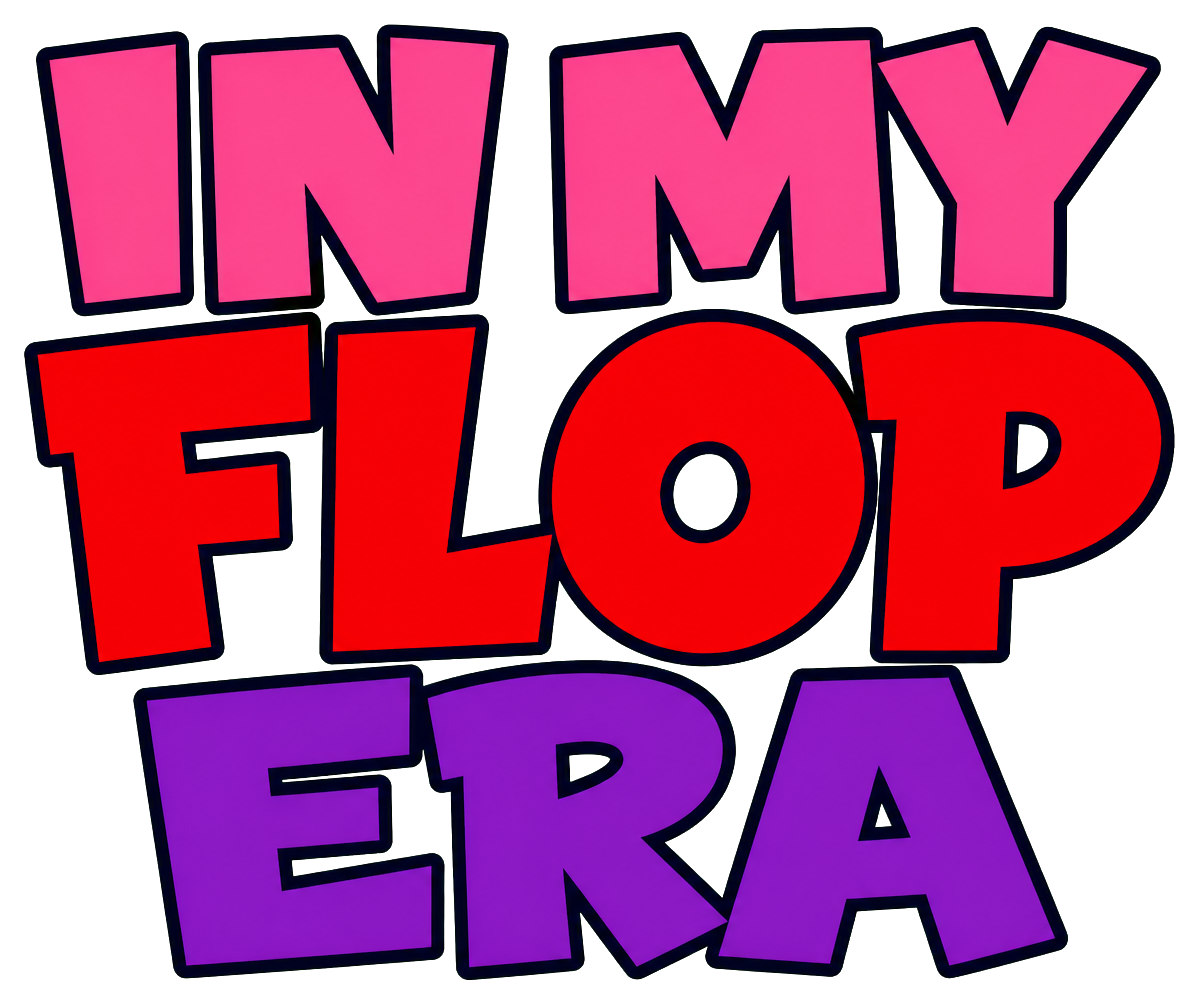 Bold pink, red, and purple text reading In My Flop Era on a black background.