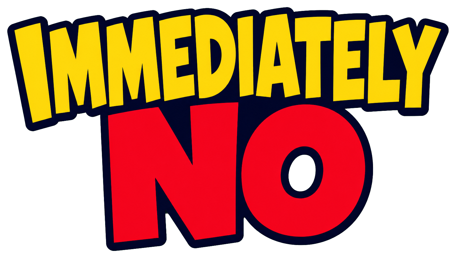 Bold yellow and red text reading Immediately No on a dark background.