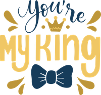 You're My King typography design with crown and bow tie
